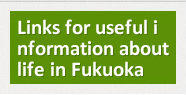 Links for useful information about life in Fukuoka